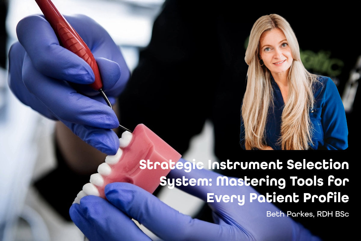 Webinaire virtuel en direct avec Beth Parks, RDH. Conçu pour les hygiénistes dentaires. Système de sélection stratégique des instruments